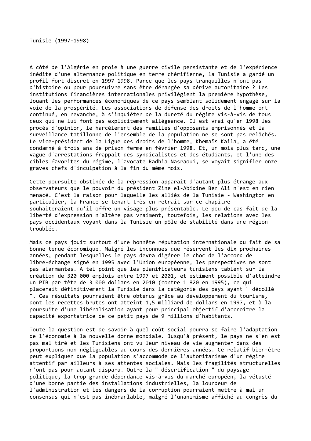 Prévisualisation du document Tunisie (1997-1998)

A côté de l'Algérie en proie à une guerre civile persistante et de l'expérience
inédite d'une alternance politique...