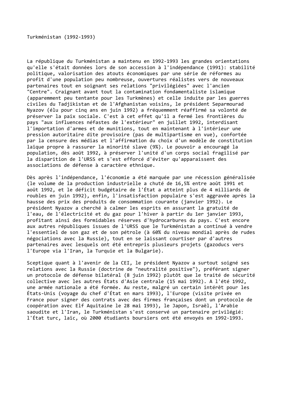 Prévisualisation du document Turkménistan (1992-1993)

La république du Turkménistan a maintenu en 1992-1993 les grandes orientations
qu'elle s'était données lors de son accession...