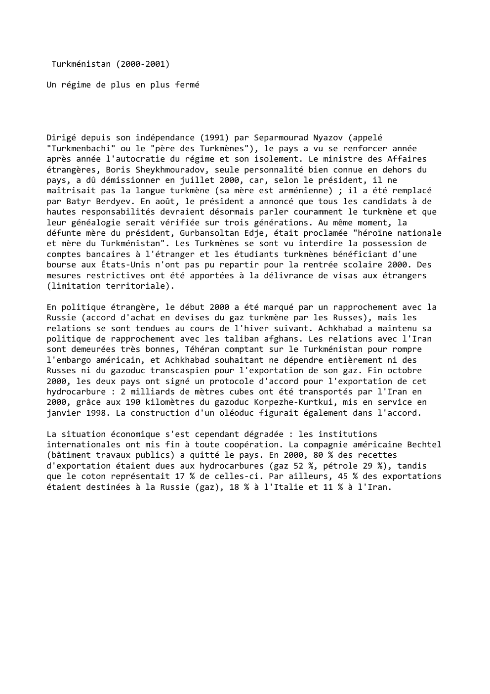 Prévisualisation du document Turkménistan (2000-2001)
Un régime de plus en plus fermé

Dirigé depuis son indépendance (1991) par Separmourad Nyazov (appelé
"Turkmenbachi" ou...