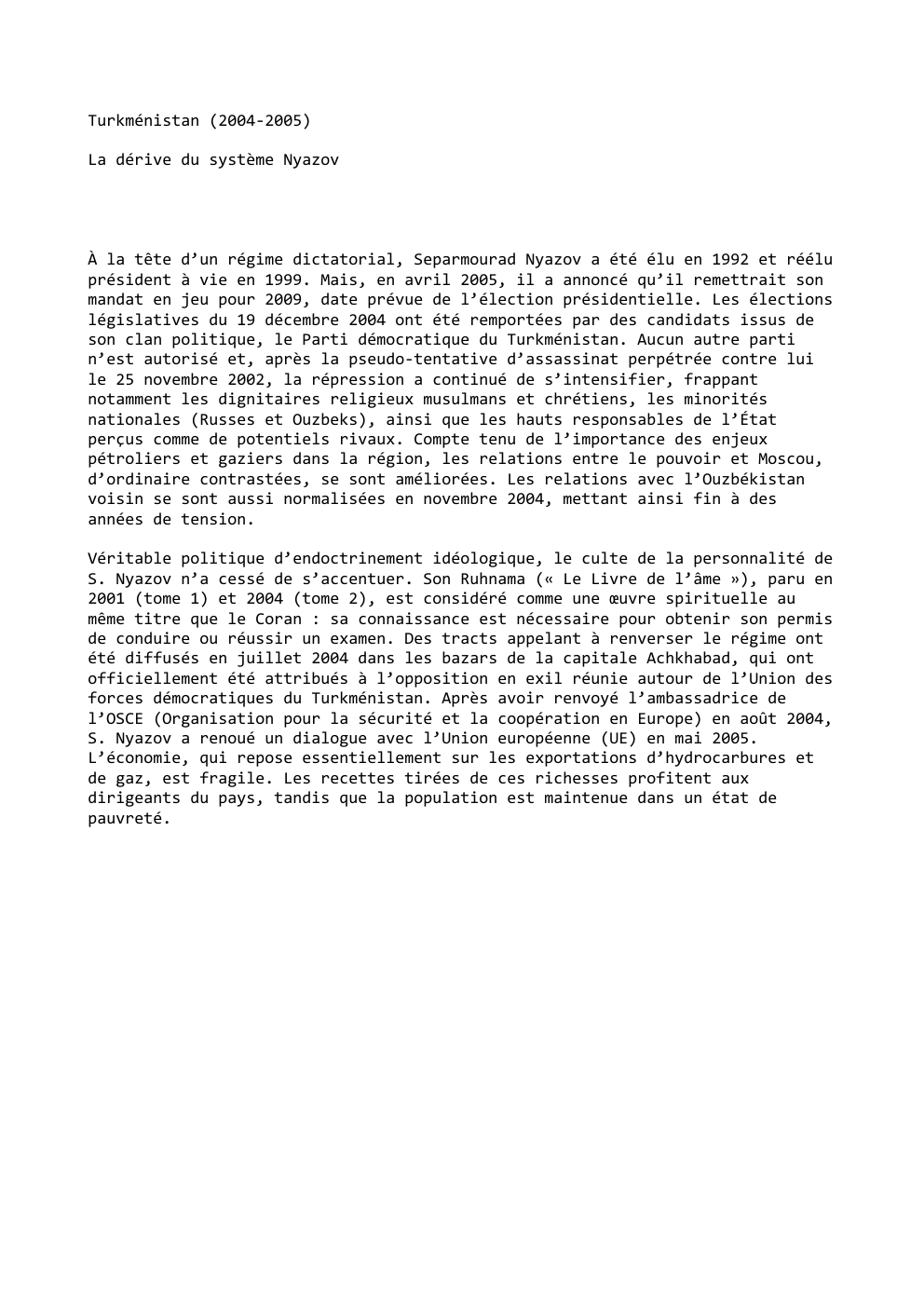 Prévisualisation du document Turkménistan (2004-2005)
La dérive du système Nyazov

À la tête d’un régime dictatorial, Separmourad Nyazov a été élu en 1992...