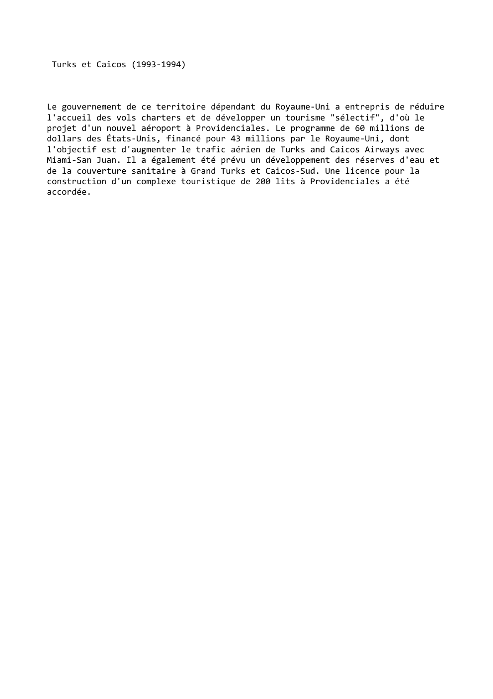 Prévisualisation du document Turks et Caicos (1993-1994)

Le gouvernement de ce territoire dépendant du Royaume-Uni a entrepris de réduire
l'accueil des vols charters...