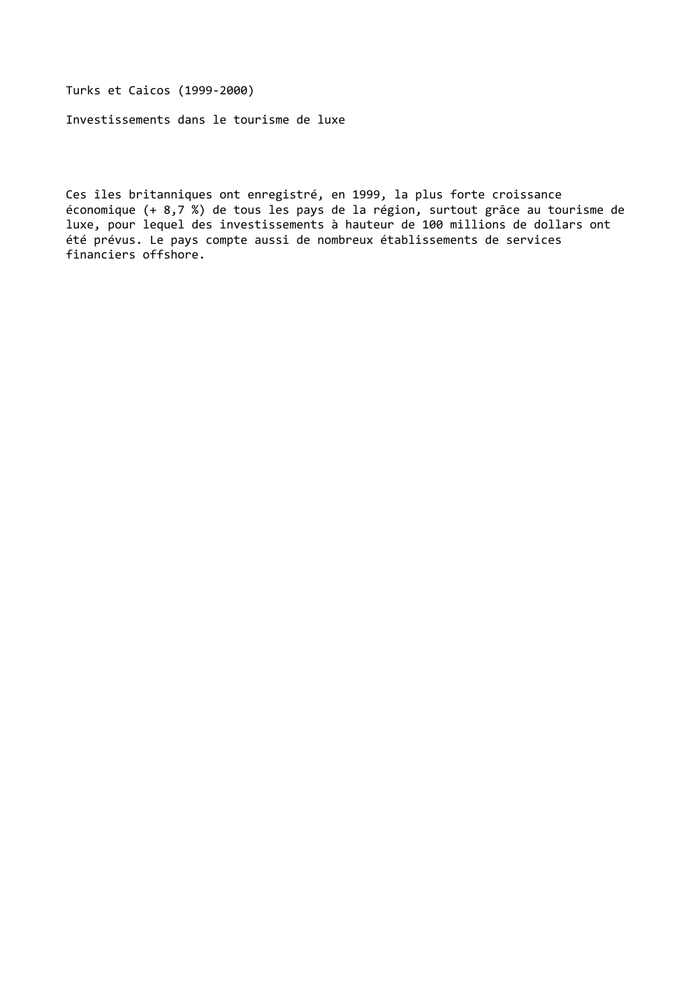Prévisualisation du document Turks et Caicos (1999-2000)
Investissements dans le tourisme de luxe

Ces îles britanniques ont enregistré, en 1999, la plus forte...