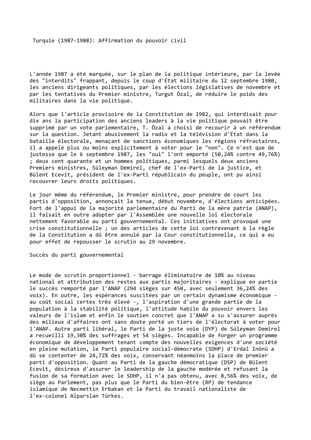 Prévisualisation du document Turquie (1987-1988): Affirmation du pouvoir civil

L'année 1987 a été marquée, sur le plan de la politique intérieure, par la...
