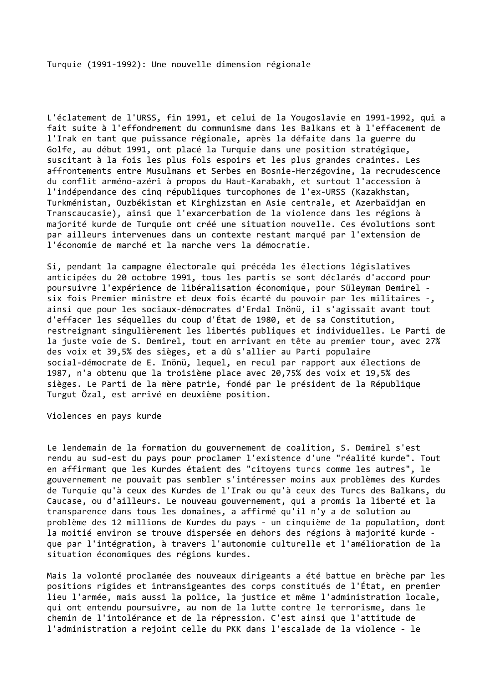 Prévisualisation du document Turquie (1991-1992): Une nouvelle dimension régionale

L'éclatement de l'URSS, fin 1991, et celui de la Yougoslavie en 1991-1992, qui a...