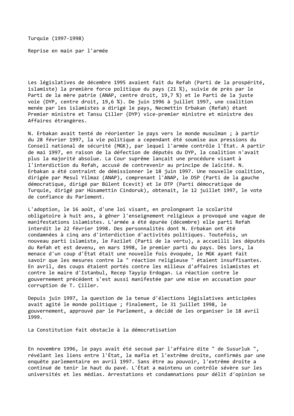 Prévisualisation du document Turquie (1997-1998)
Reprise en main par l'armée

Les législatives de décembre 1995 avaient fait du Refah (Parti de la prospérité,...