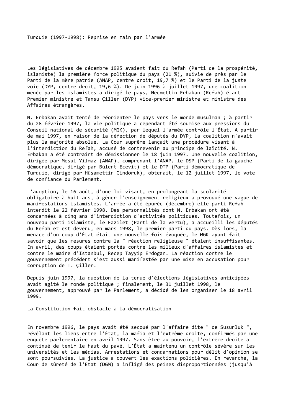 Prévisualisation du document Turquie (1997-1998): Reprise en main par l'armée

Les législatives de décembre 1995 avaient fait du Refah (Parti de la prospérité,...