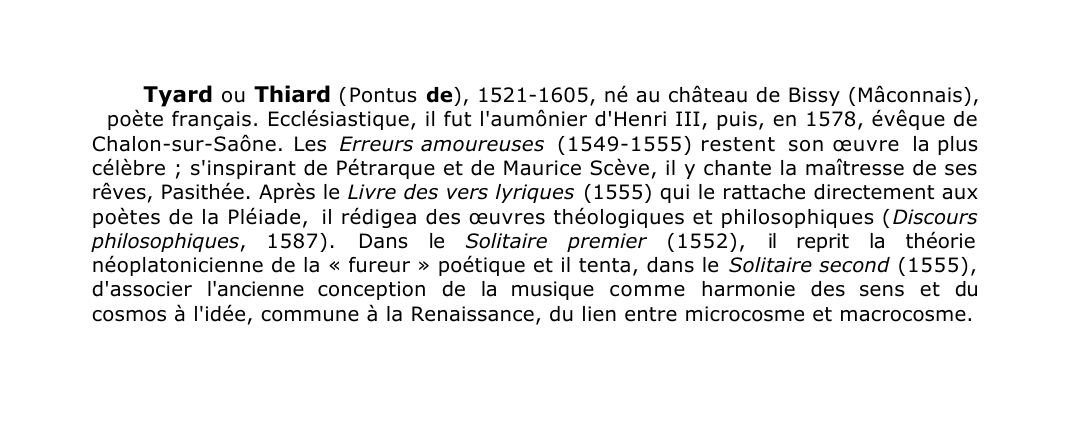 Prévisualisation du document Tyard ou Thiard ( Pontus de), 1521-1605, né au château de Bissy (Mâconnais),
poète français.
