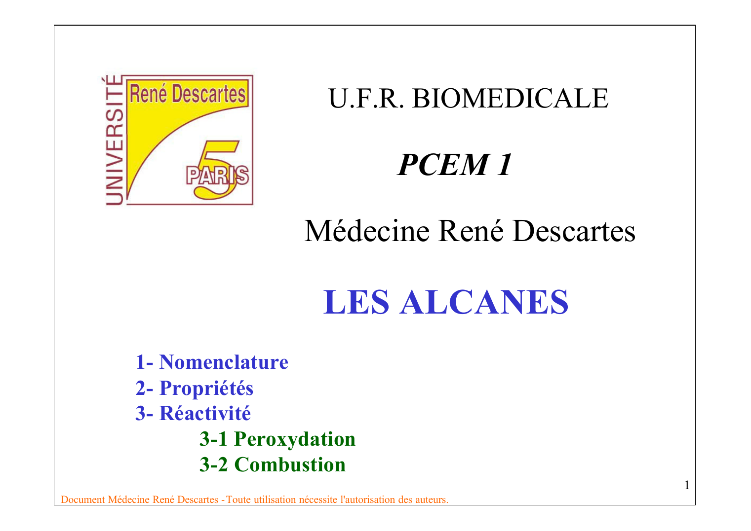 Prévisualisation du document U.F.R. BIOMEDICALEPCEM 1Médecine René DescartesLES ALCANES1- Nomenclature2- Propriétés3- Réactivité3-1 Peroxydation3-2