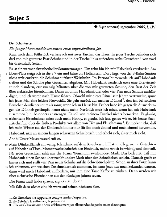 Prévisualisation du document ::,ujet !> - 1:noncè

Sujet 5
♦ Sujet national, septembre 2005, L, LVI

Der Schuhtester

Ein junger Mann erziihlt von...