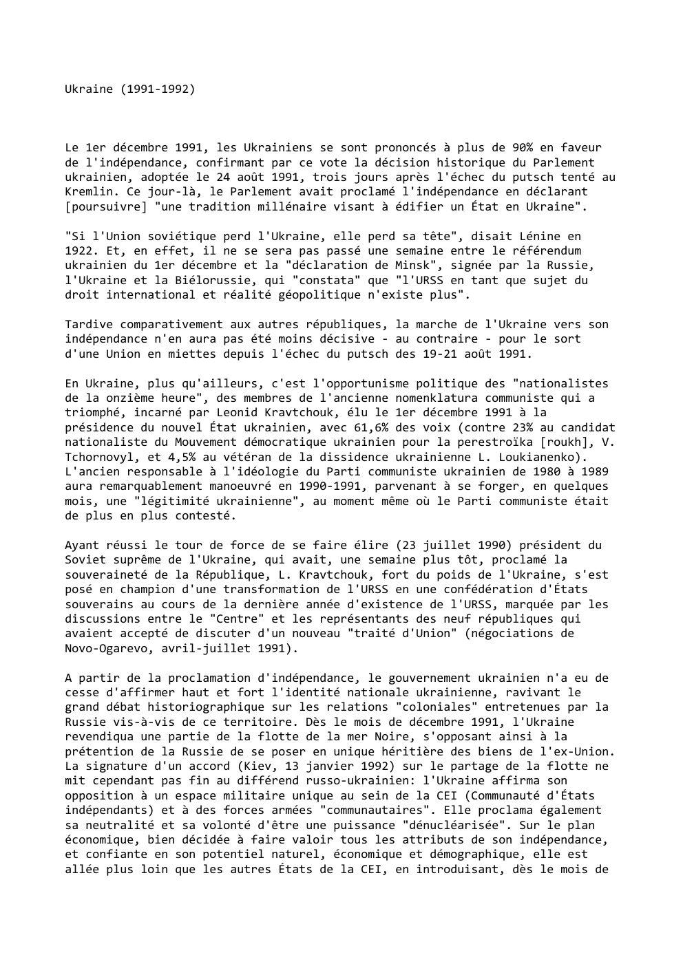 Prévisualisation du document Ukraine (1991-1992)

Le 1er décembre 1991, les Ukrainiens se sont prononcés à plus de 90% en faveur
de l'indépendance, confirmant...