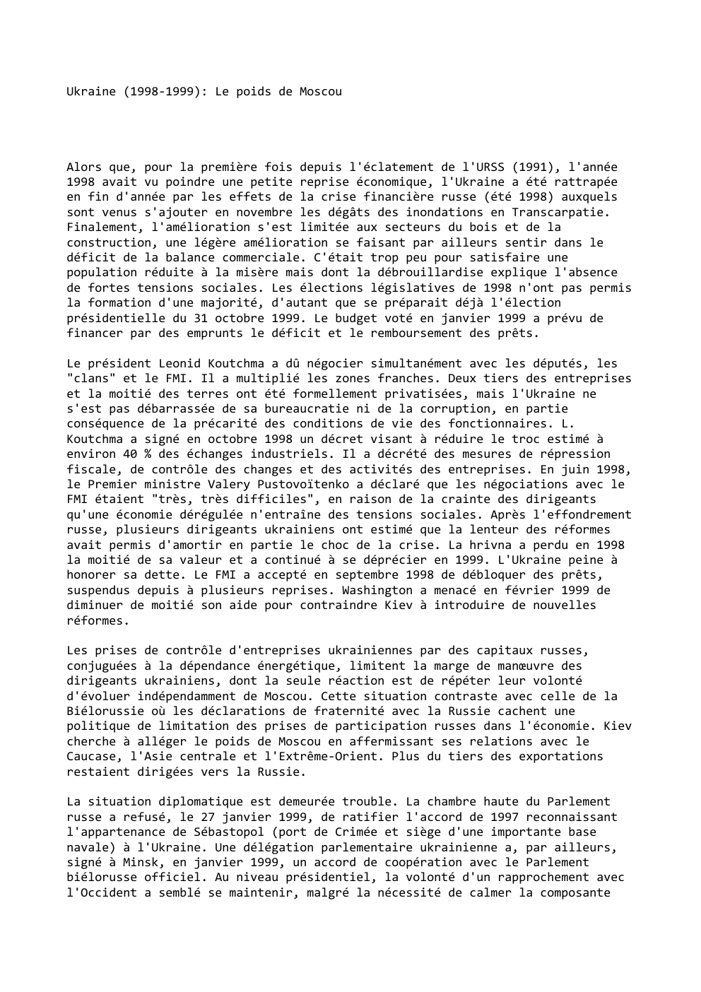 Prévisualisation du document Ukraine (1998-1999): Le poids de Moscou

Alors que, pour la première fois depuis l'éclatement de l'URSS (1991), l'année
1998 avait...