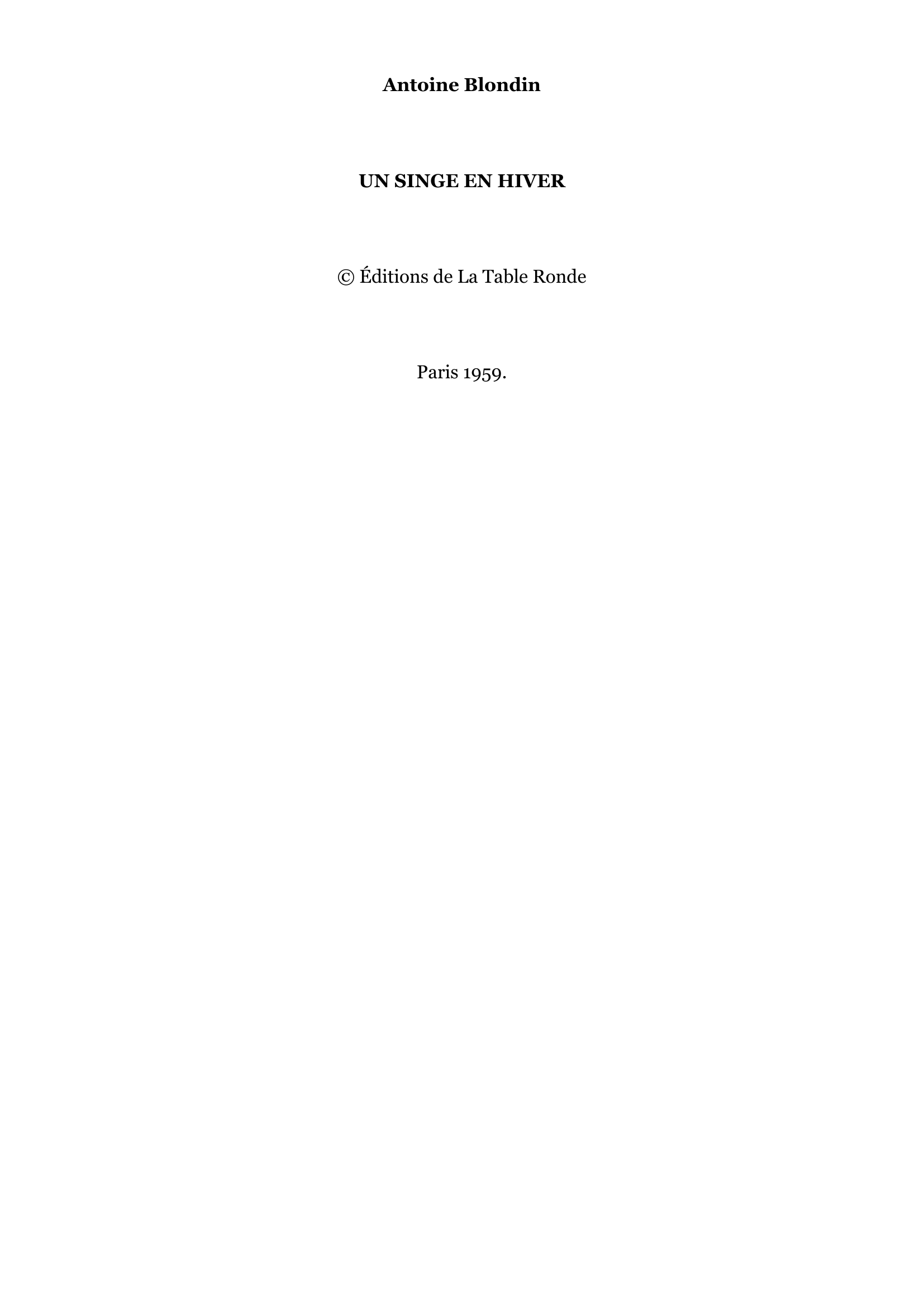 Prévisualisation du document Un Singe en Hiver
Antoine Blondin
La Table Ronde (2011)
Etiquettes:

Littérature française

n morceau de bravoure du père Blondin.