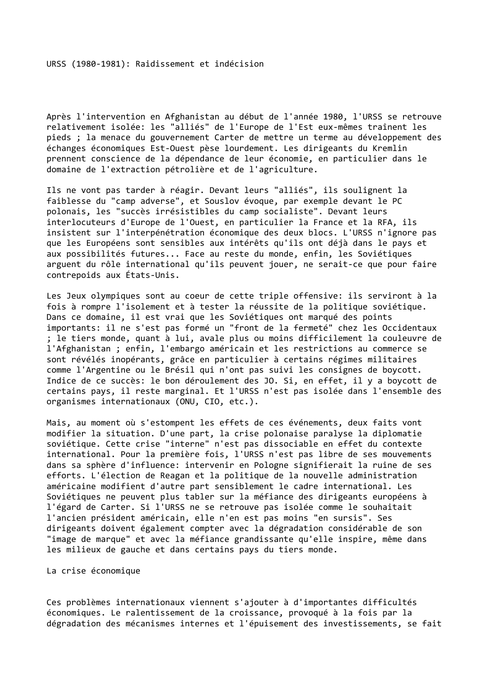 Prévisualisation du document URSS (1980-1981): Raidissement et indécision

Après l'intervention en Afghanistan au début de l'année 1980, l'URSS se retrouve
relativement isolée: les...