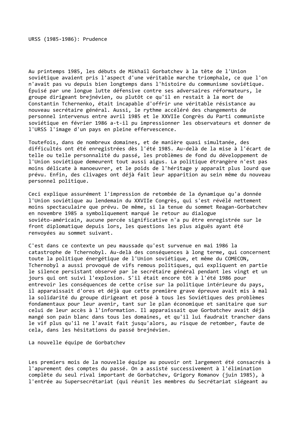 Prévisualisation du document URSS (1985-1986): Prudence

Au printemps 1985, les débuts de Mikhaïl Gorbatchev à la tête de l'Union
soviétique avaient pris l'aspect...