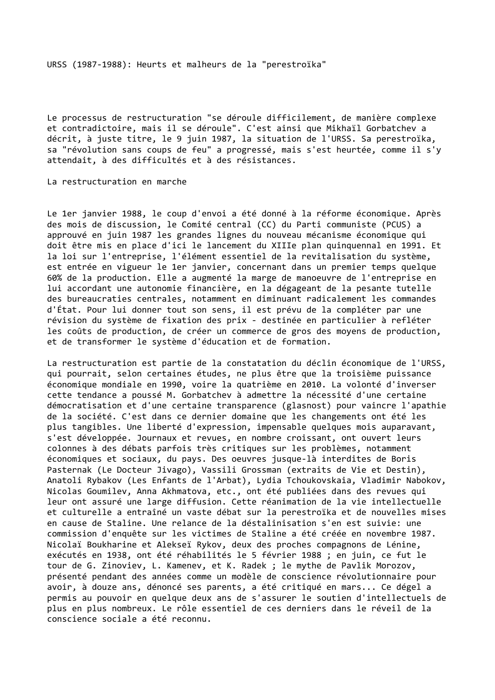 Prévisualisation du document URSS (1987-1988): Heurts et malheurs de la "perestroïka"

Le processus de restructuration "se déroule difficilement, de manière complexe
et contradictoire,...