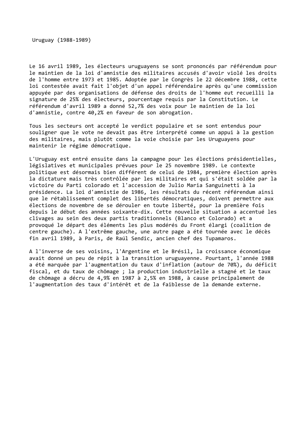 Prévisualisation du document Uruguay (1988-1989)

Le 16 avril 1989, les électeurs uruguayens se sont prononcés par référendum pour
le maintien de la loi...