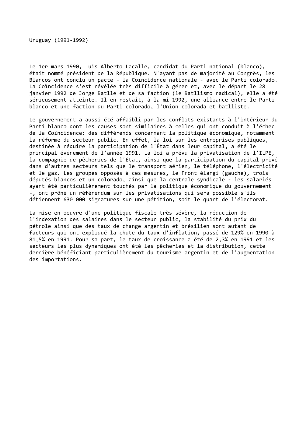 Prévisualisation du document Uruguay (1991-1992)

Le 1er mars 1990, Luis Alberto Lacalle, candidat du Parti national (blanco),
était nommé président de la République....