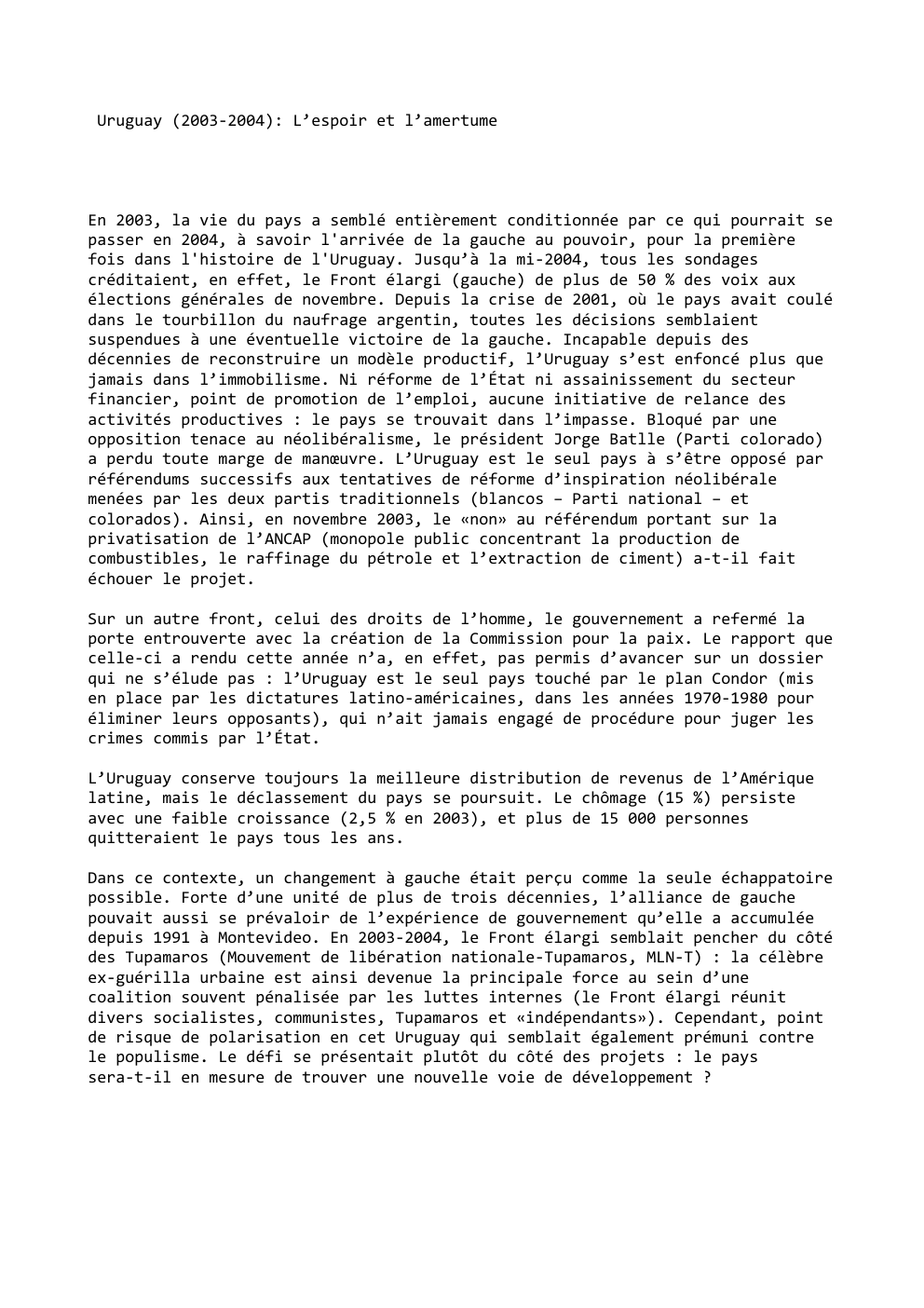 Prévisualisation du document Uruguay (2003-2004): L’espoir et l’amertume

En 2003, la vie du pays a semblé entièrement conditionnée par ce qui pourrait se...