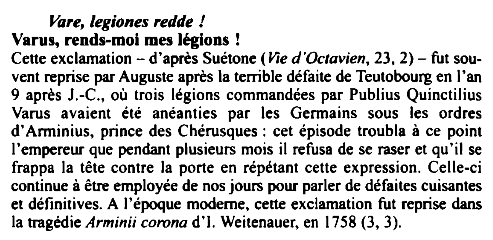 Prévisualisation du document Vare, legiones redde !
Varus, rends-moi mes légions !
Cette exclamation - d'après Suétone (V,e d'Octavien, 23. 2)- fut souvent...