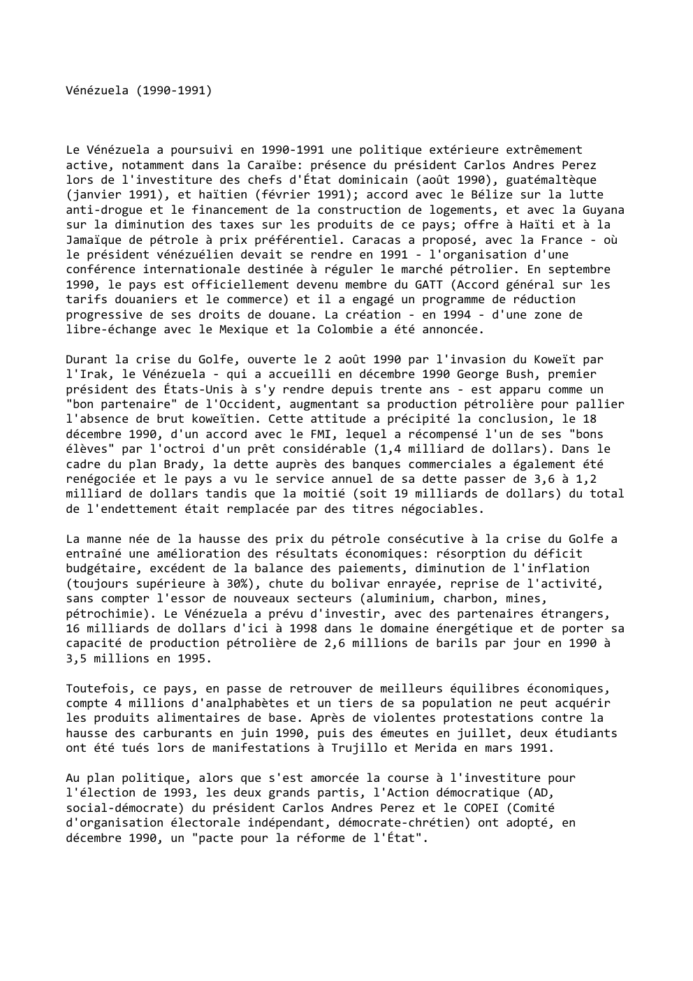 Prévisualisation du document Vénézuela (1990-1991)

Le Vénézuela a poursuivi en 1990-1991 une politique extérieure extrêmement
active, notamment dans la Caraïbe: présence du président...