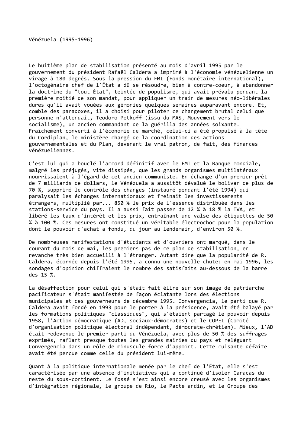 Prévisualisation du document Vénézuela (1995-1996)

Le huitième plan de stabilisation présenté au mois d'avril 1995 par le
gouvernement du président Rafaël Caldera a...