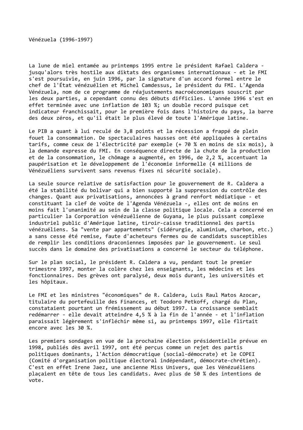 Prévisualisation du document Vénézuela (1996-1997)

La lune de miel entamée au printemps 1995 entre le président Rafael Caldera jusqu'alors très hostile aux diktats...