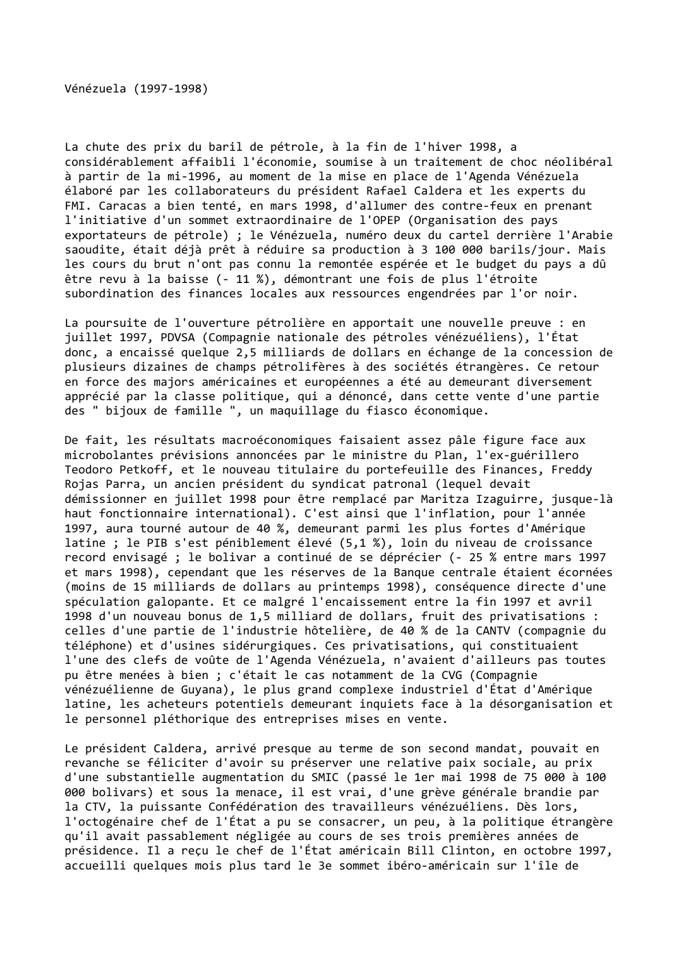 Prévisualisation du document Vénézuela (1997-1998)

La chute des prix du baril de pétrole, à la fin de l'hiver 1998, a
considérablement affaibli l'économie,...