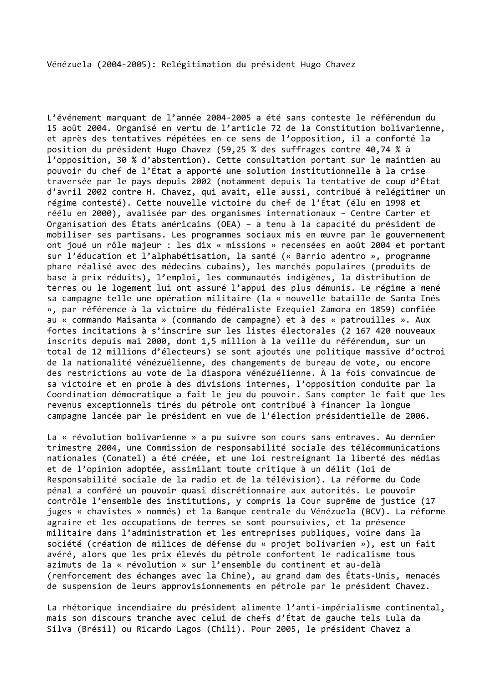 Prévisualisation du document Vénézuela (2004-2005): Relégitimation du président Hugo Chavez

L’événement marquant de l’année 2004-2005 a été sans conteste le référendum du
15...