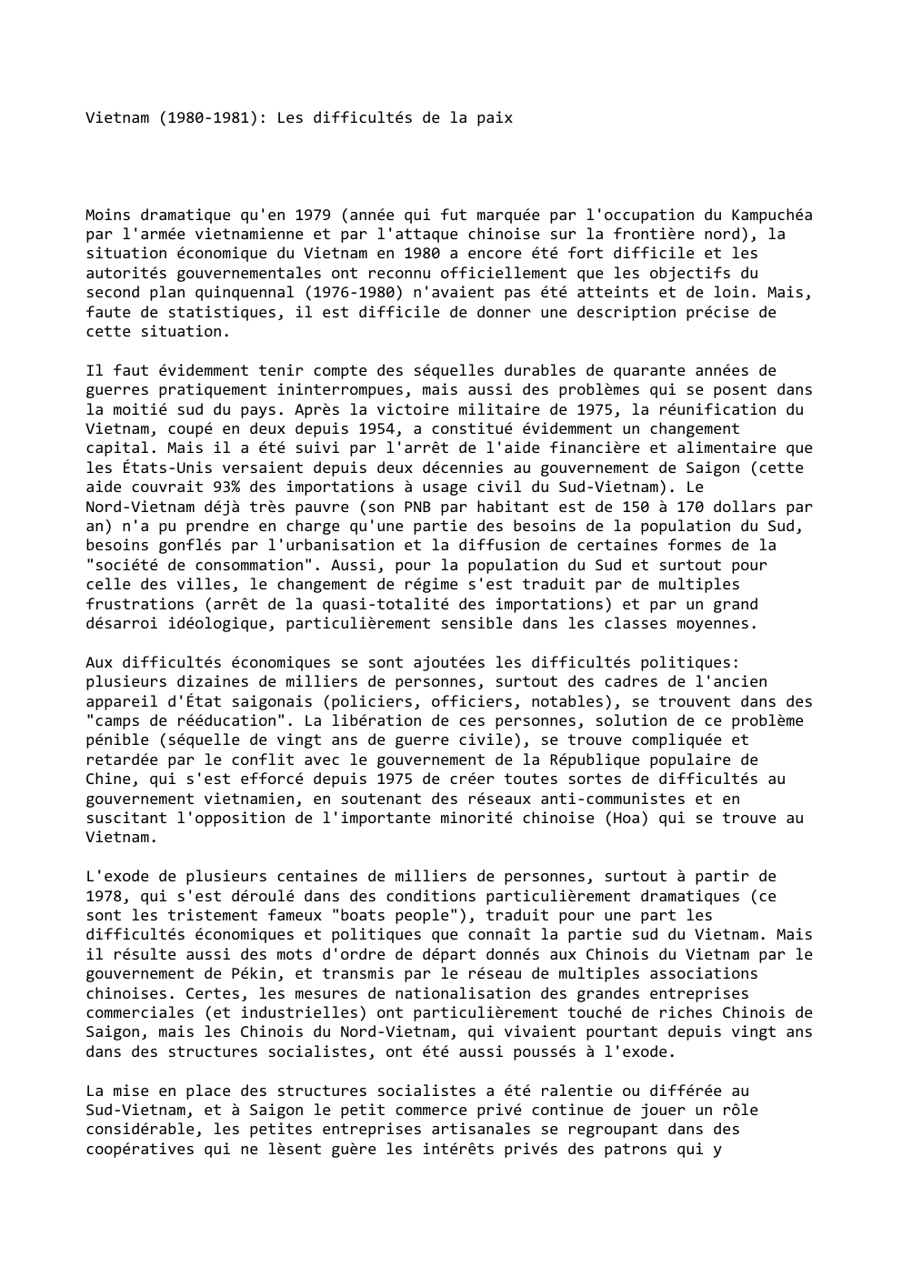 Prévisualisation du document Vietnam (1980-1981): Les difficultés de la paix

Moins dramatique qu'en 1979 (année qui fut marquée par l'occupation du Kampuchéa
par...