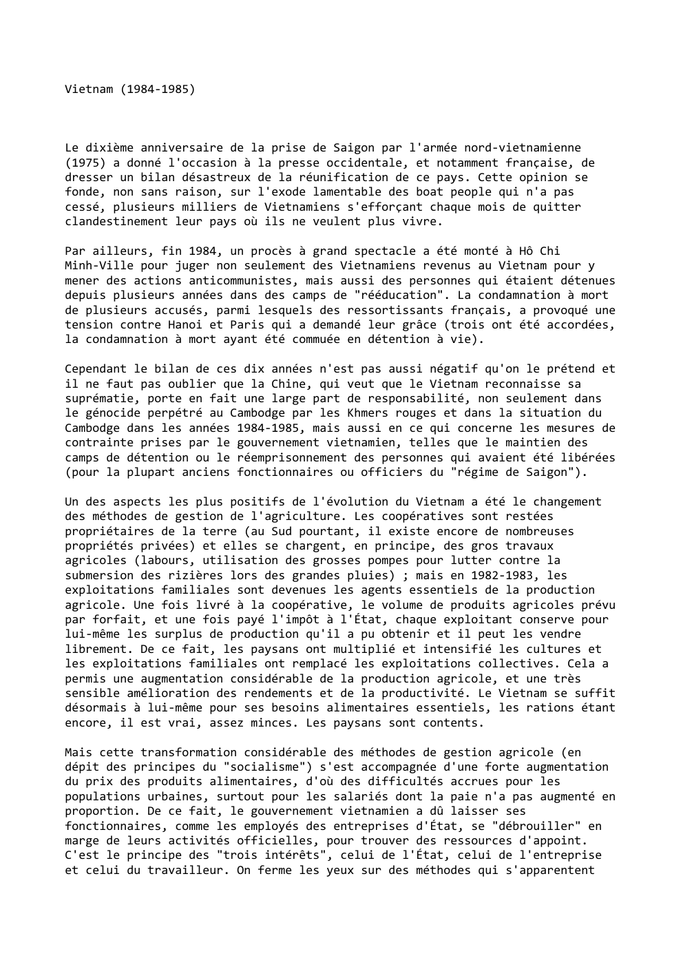 Prévisualisation du document Vietnam (1984-1985)

Le dixième anniversaire de la prise de Saigon par l'armée nord-vietnamienne
(1975) a donné l'occasion à la presse...