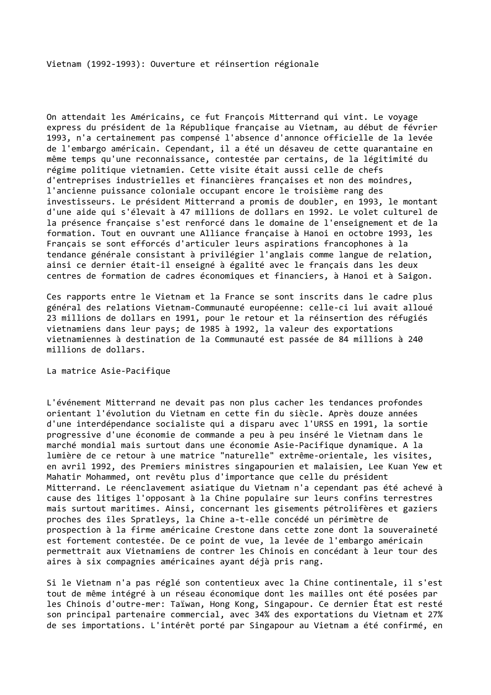 Prévisualisation du document Vietnam (1992-1993): Ouverture et réinsertion régionale

On attendait les Américains, ce fut François Mitterrand qui vint. Le voyage
express du...