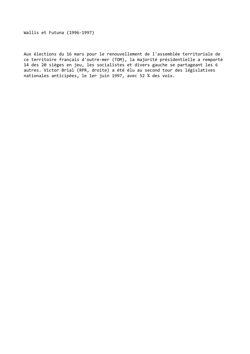 Prévisualisation du document Wallis et Futuna (1996-1997)

Aux élections du 16 mars pour le renouvellement de l'assemblée territoriale de
ce territoire français d'outre-mer...