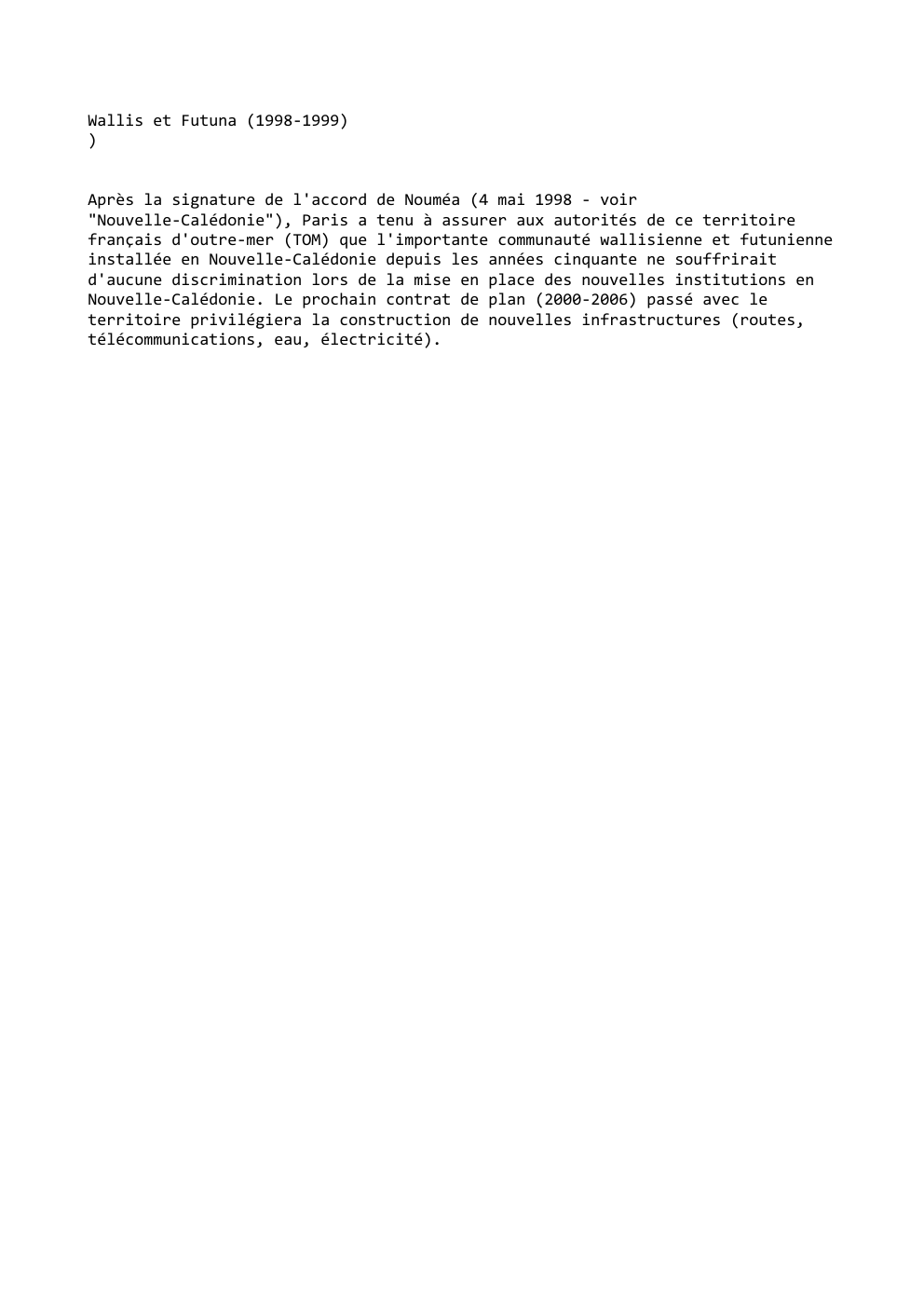 Prévisualisation du document Wallis et Futuna (1998-1999)
)
Après la signature de l'accord de Nouméa (4 mai 1998 - voir
"Nouvelle-Calédonie"), Paris a...