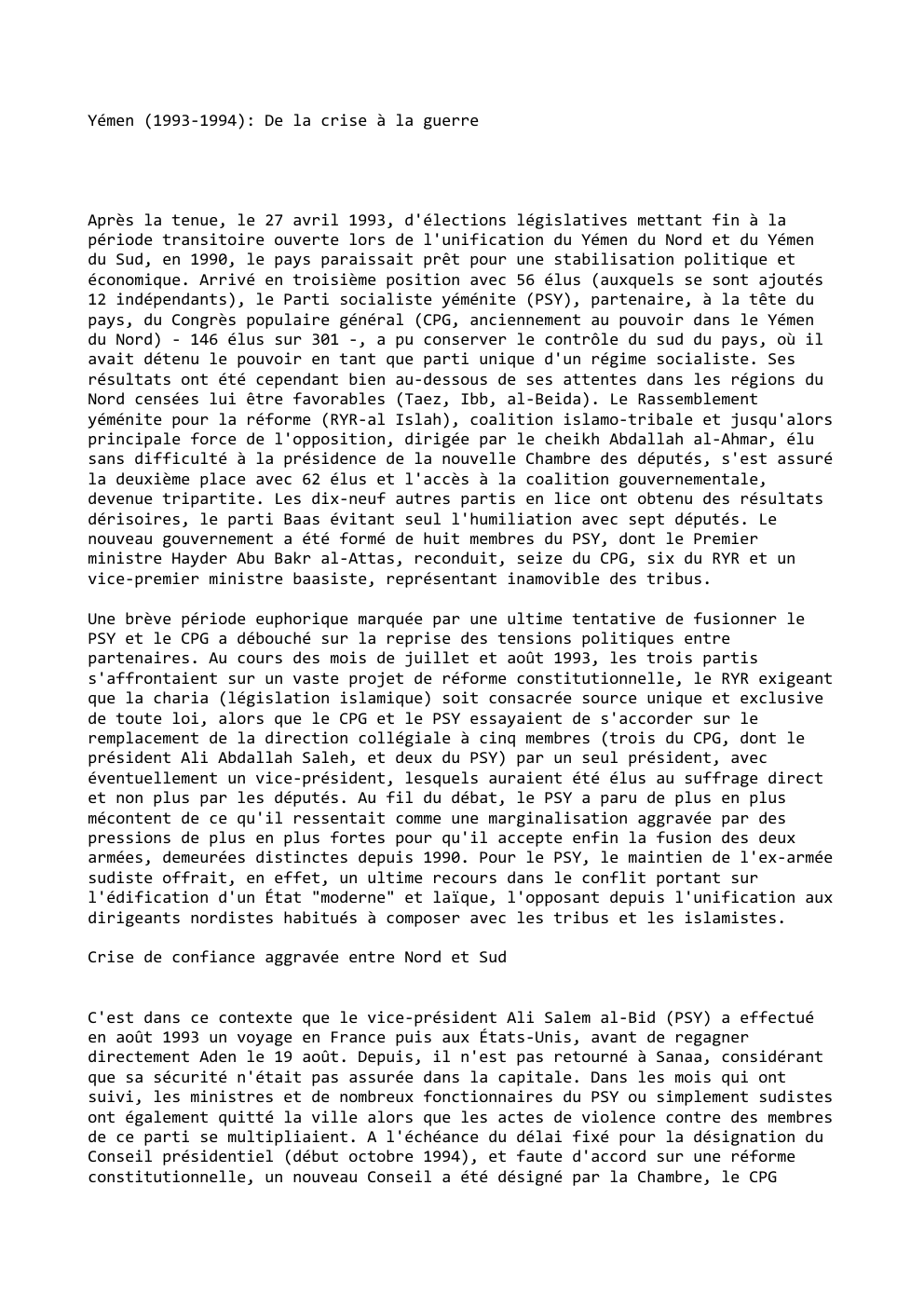 Prévisualisation du document Yémen (1993-1994): De la crise à la guerre

Après la tenue, le 27 avril 1993, d'élections législatives mettant fin à...