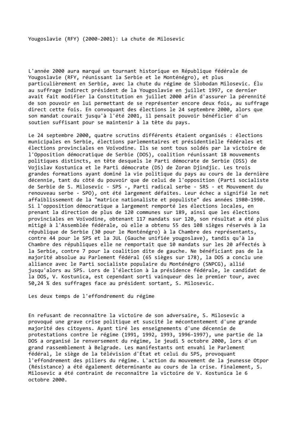 Prévisualisation du document Yougoslavie (RFY) (2000-2001): La chute de Milosevic

L'année 2000 aura marqué un tournant historique en République fédérale de
Yougoslavie (RFY,...