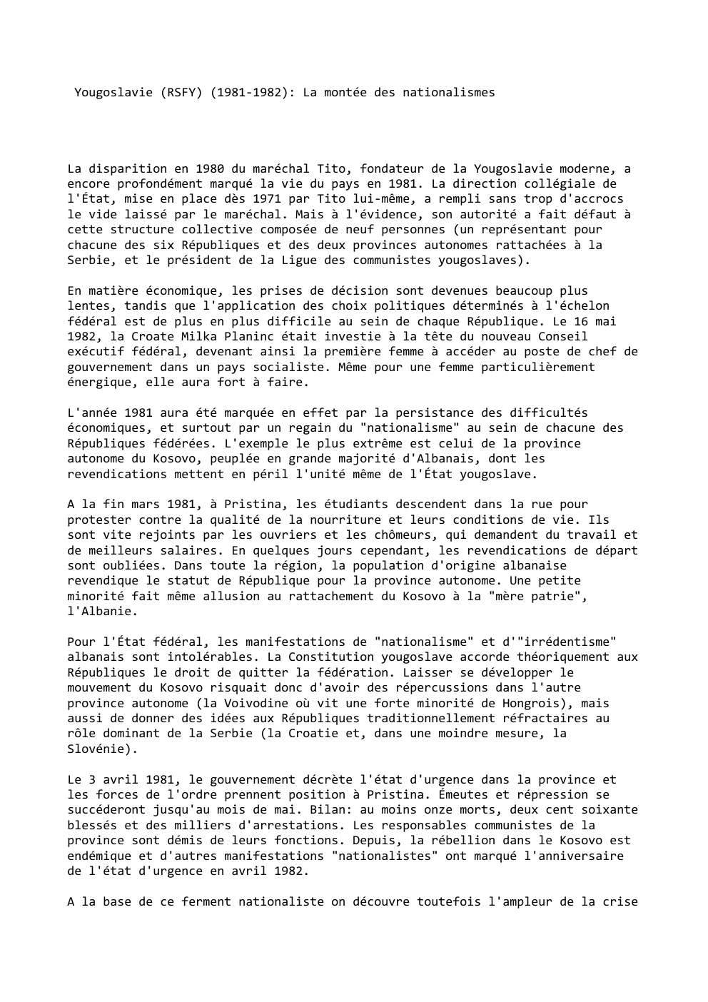 Prévisualisation du document Yougoslavie (RSFY) (1981-1982): La montée des nationalismes

La disparition en 1980 du maréchal Tito, fondateur de la Yougoslavie moderne, a...