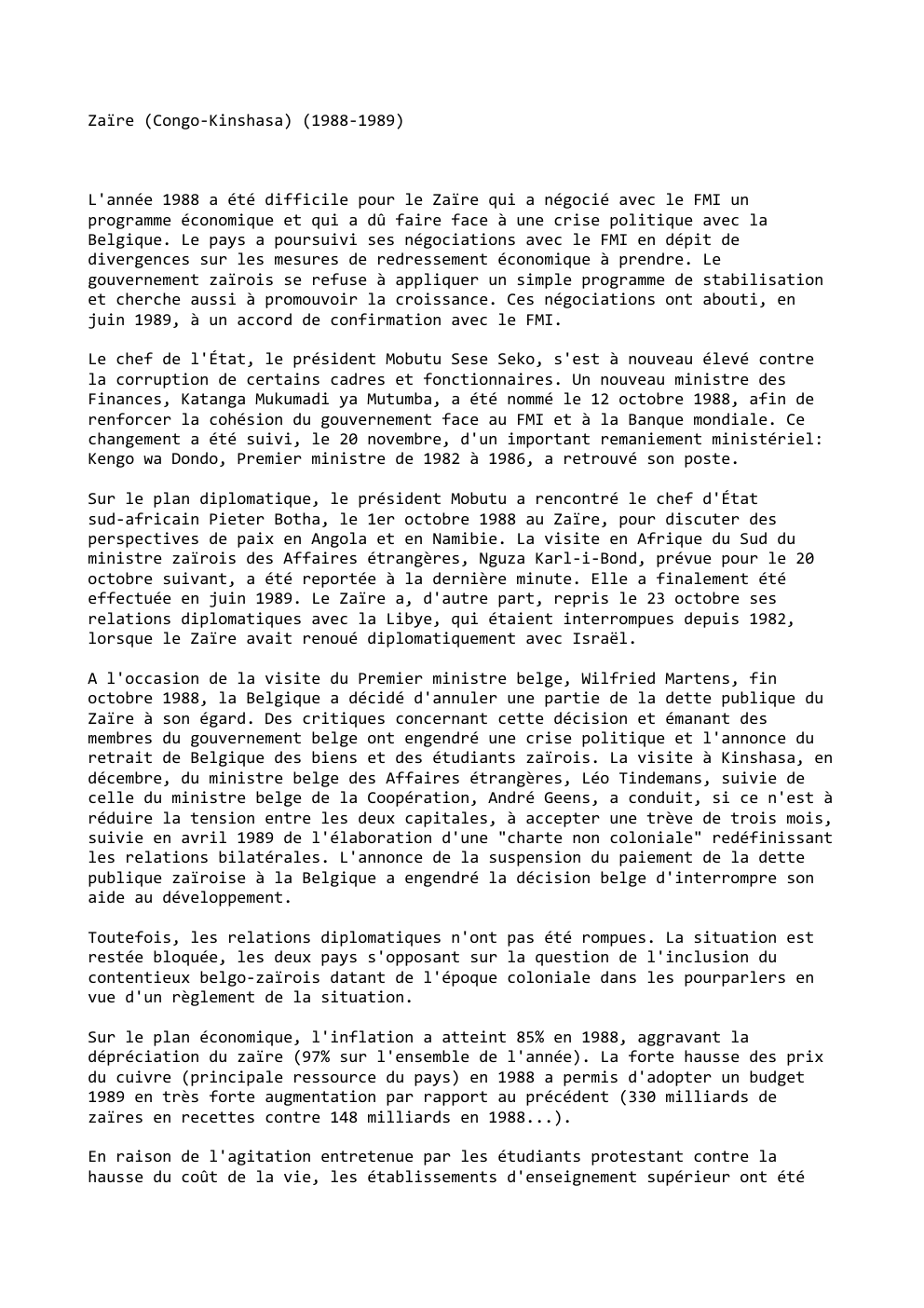 Prévisualisation du document Zaïre (Congo-Kinshasa) (1988-1989)

L'année 1988 a été difficile pour le Zaïre qui a négocié avec le FMI un
programme économique...