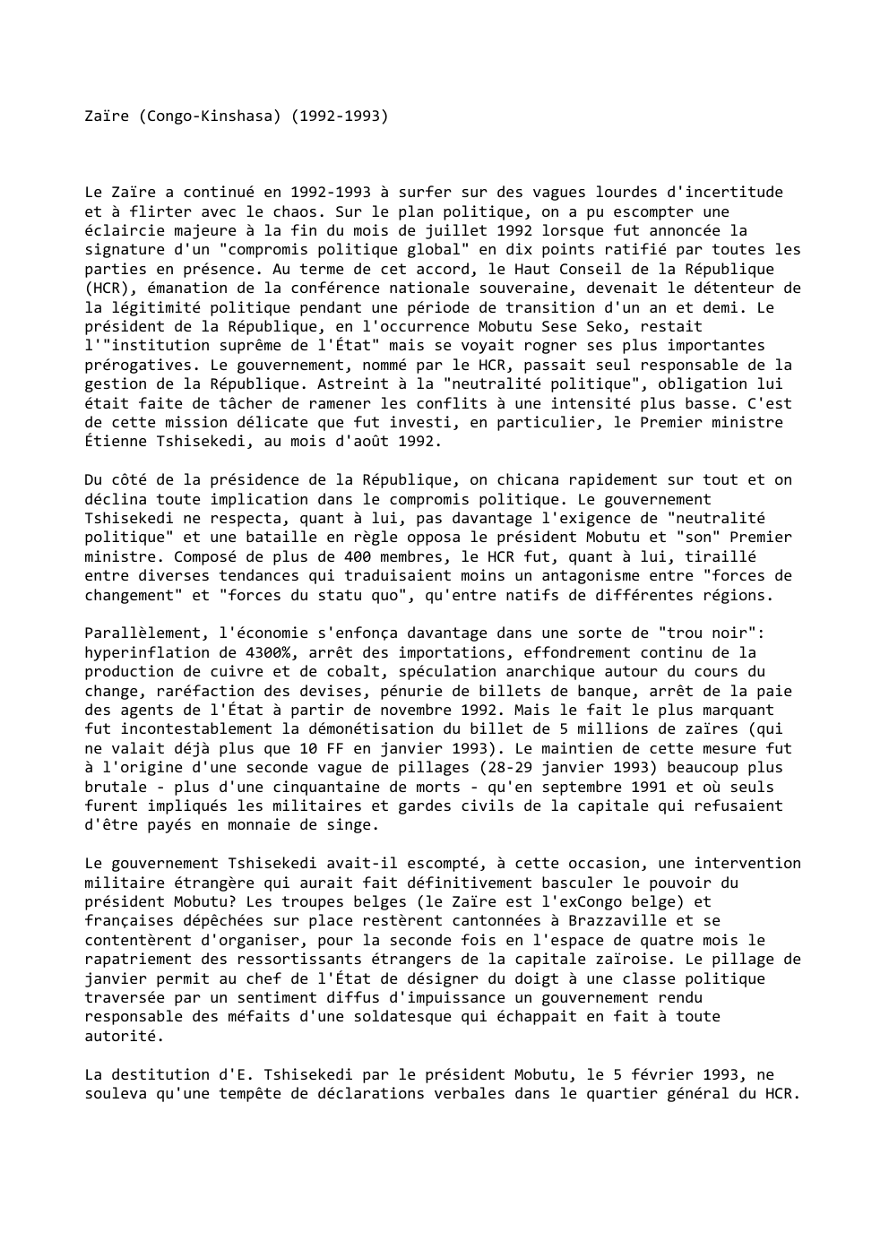 Prévisualisation du document Zaïre (Congo-Kinshasa) (1992-1993)

Le Zaïre a continué en 1992-1993 à surfer sur des vagues lourdes d'incertitude
et à flirter avec...