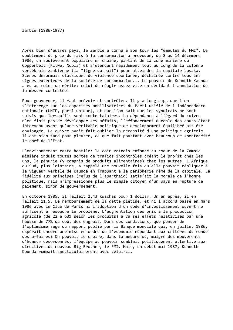 Prévisualisation du document Zambie (1986-1987)

Après bien d'autres pays, la Zambie a connu à son tour les "émeutes du FMI". Le
doublement du...